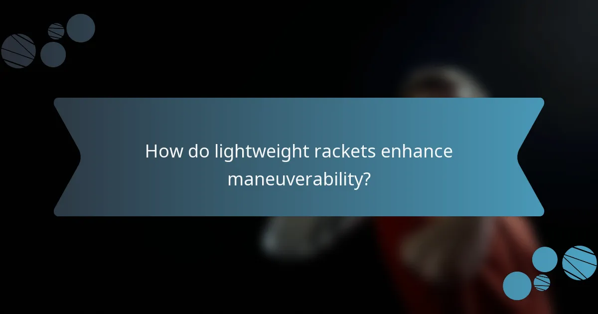 How do lightweight rackets enhance maneuverability?