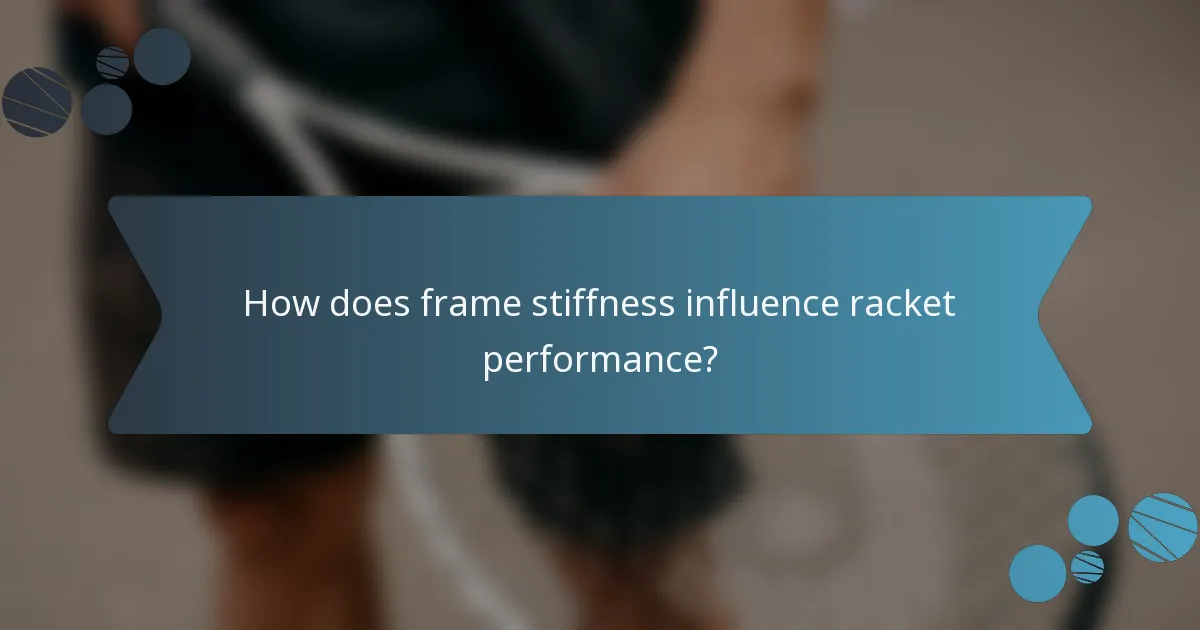 How does frame stiffness influence racket performance?
