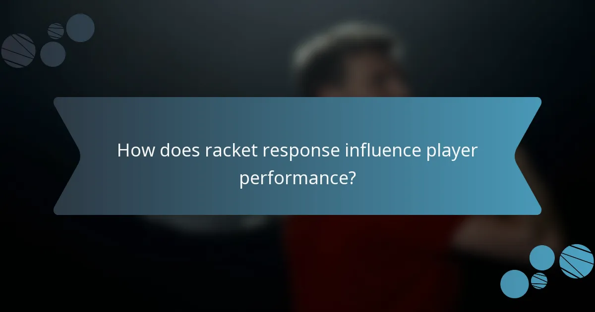 How does racket response influence player performance?