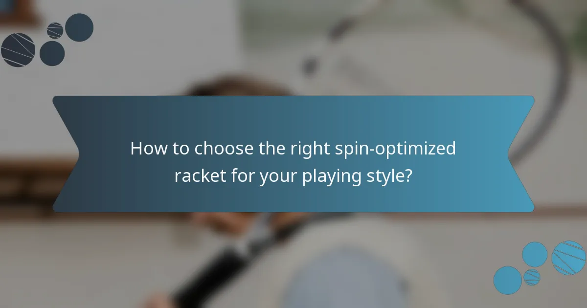 How to choose the right spin-optimized racket for your playing style?