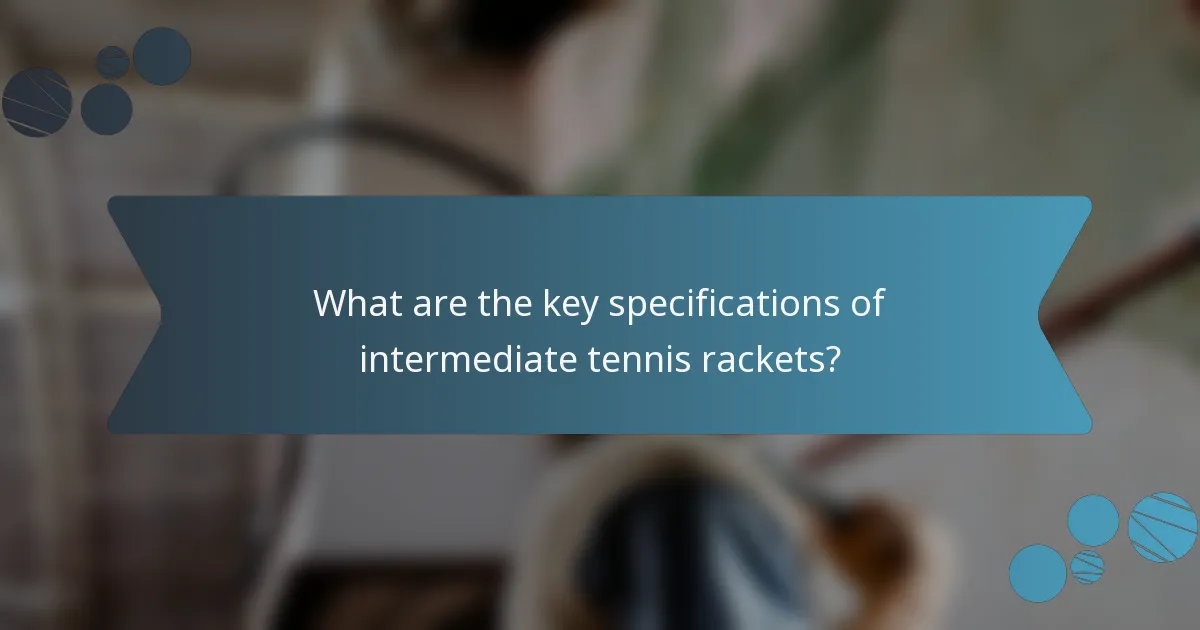 What are the key specifications of intermediate tennis rackets?