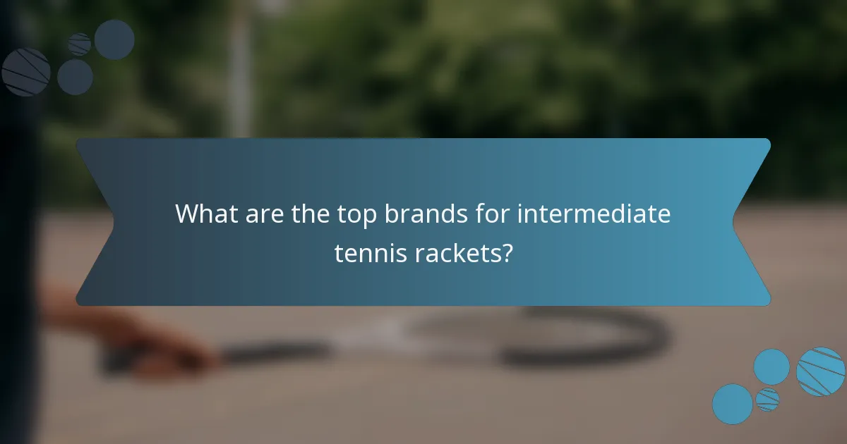 What are the top brands for intermediate tennis rackets?