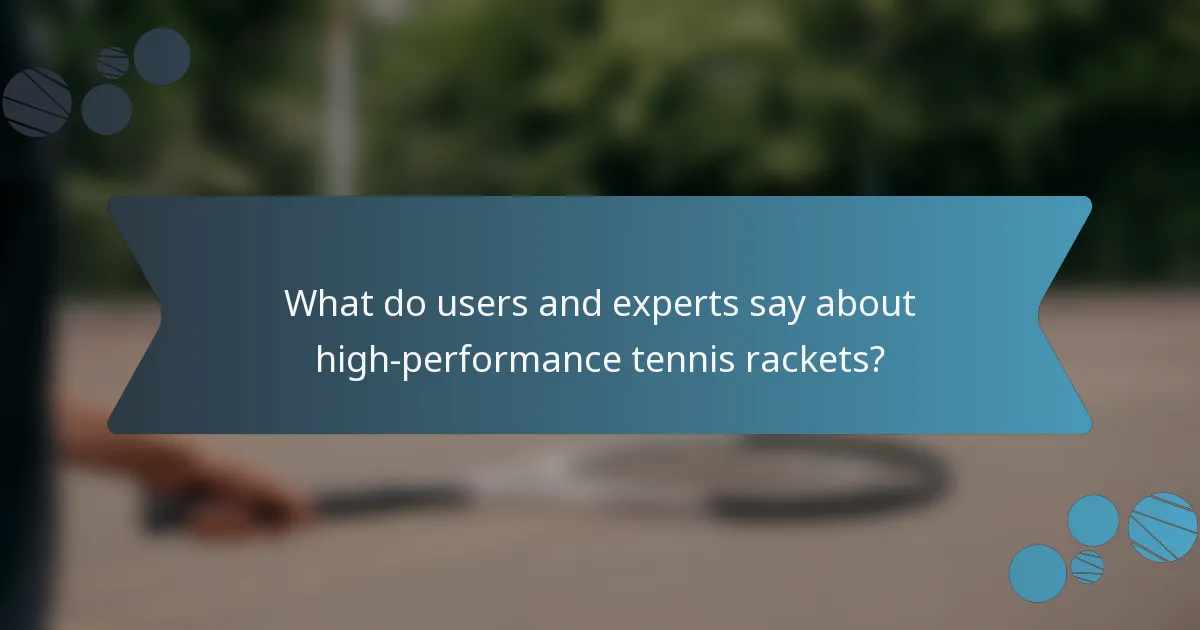 What do users and experts say about high-performance tennis rackets?