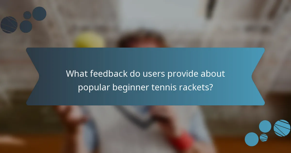 What feedback do users provide about popular beginner tennis rackets?