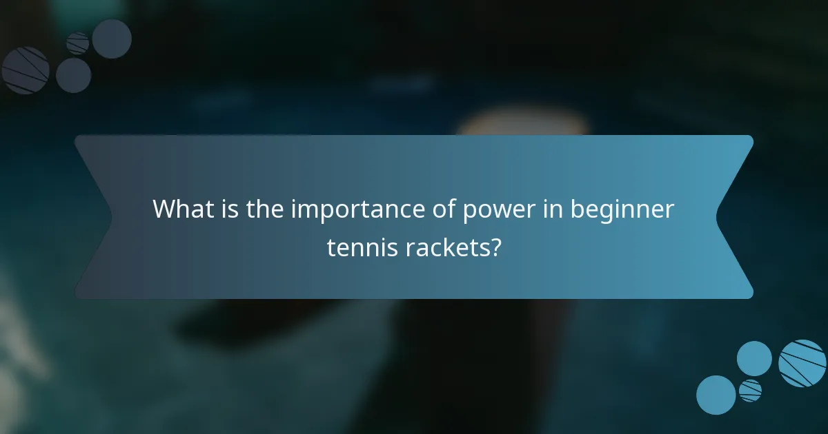 What is the importance of power in beginner tennis rackets?