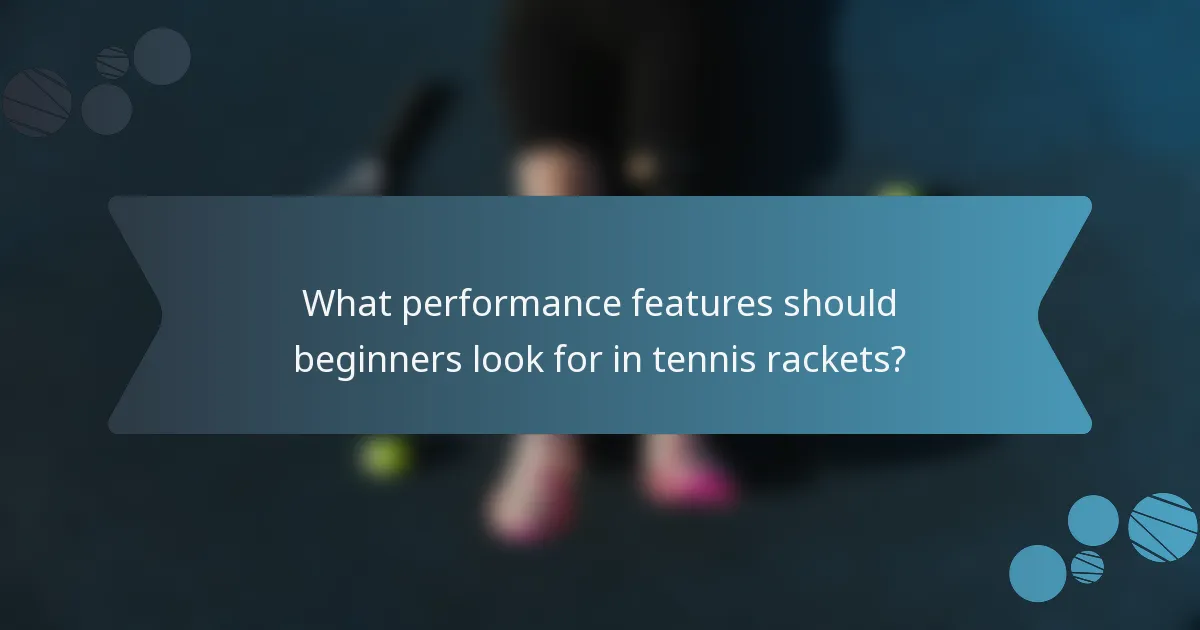 What performance features should beginners look for in tennis rackets?