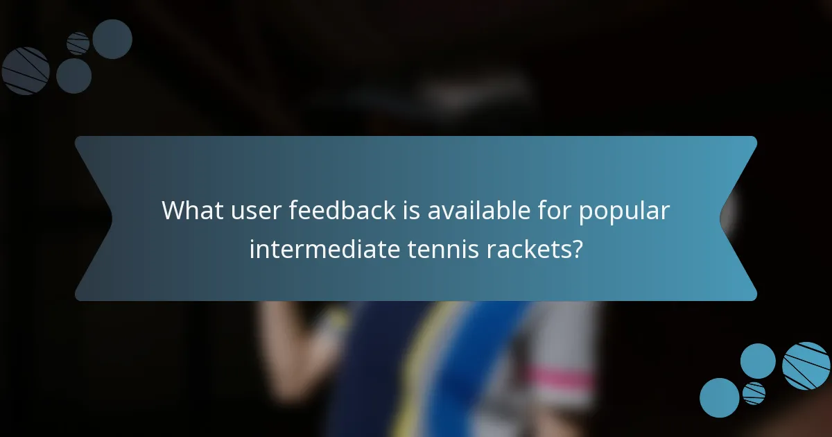 What user feedback is available for popular intermediate tennis rackets?