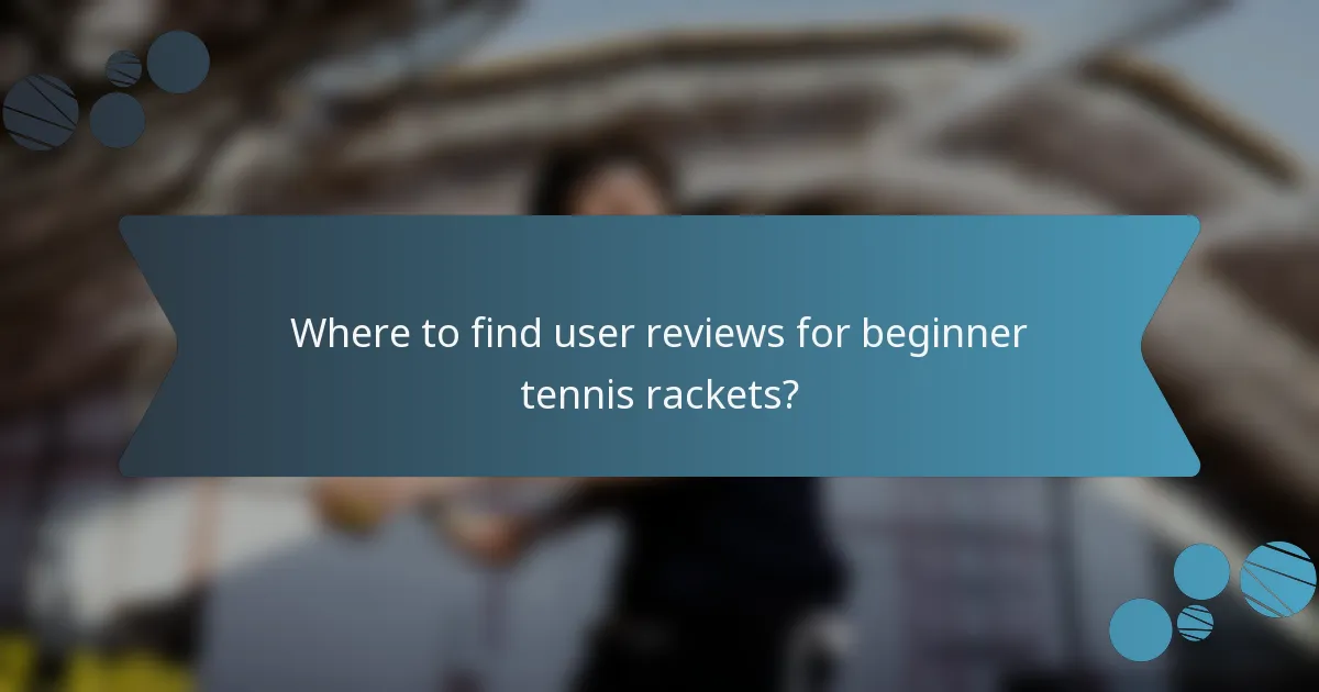Where to find user reviews for beginner tennis rackets?
