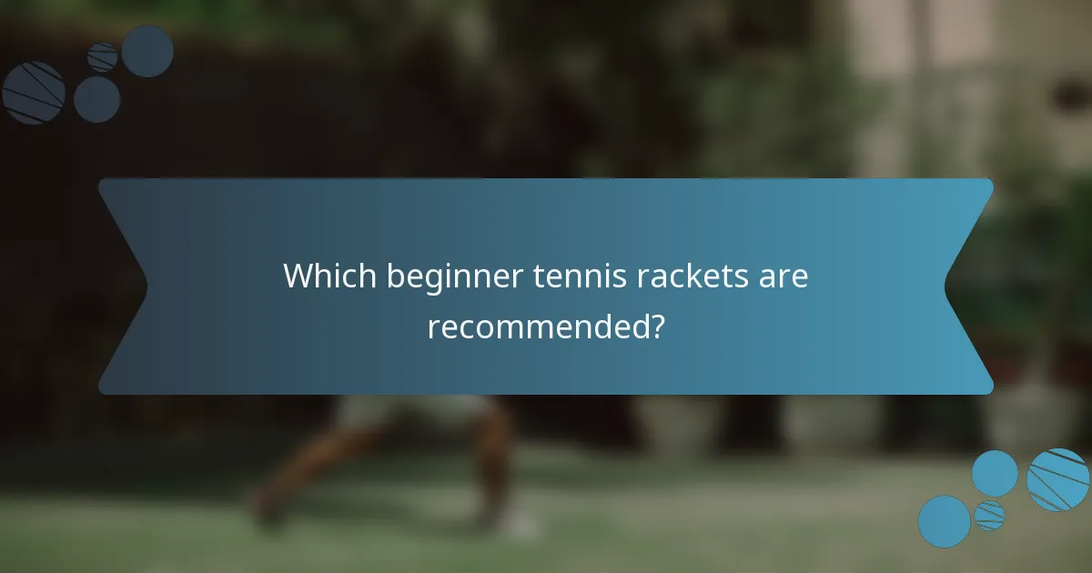 Which beginner tennis rackets are recommended?