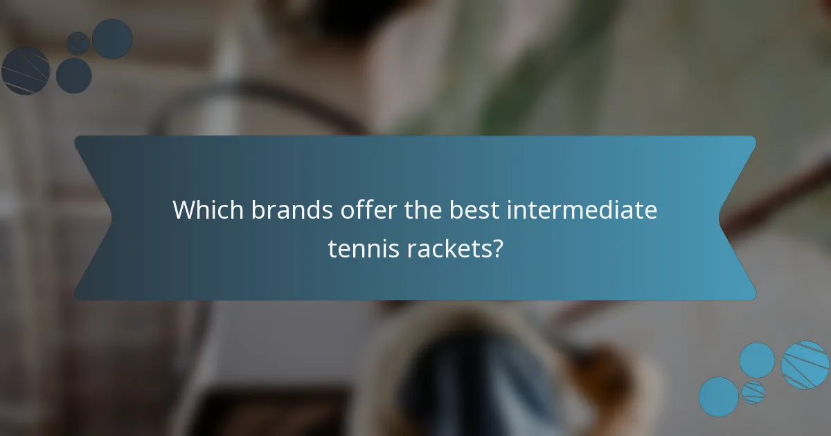 Which brands offer the best intermediate tennis rackets?