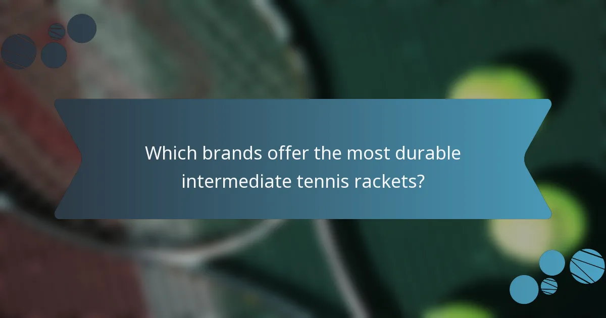 Which brands offer the most durable intermediate tennis rackets?