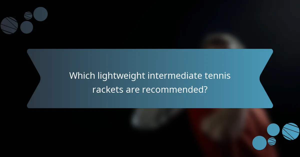 Which lightweight intermediate tennis rackets are recommended?