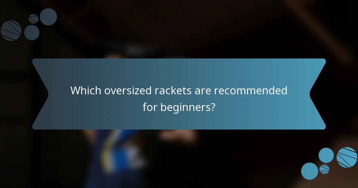Which oversized rackets are recommended for beginners?